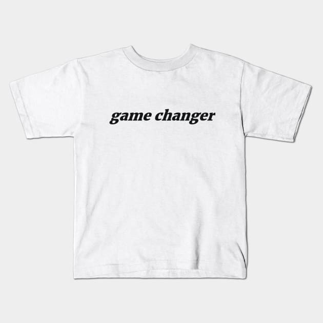 game changer Kids T-Shirt by RedYolk